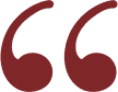 Decorative quotation marks in burgundy, commonly used for testimonials or patient reviews.